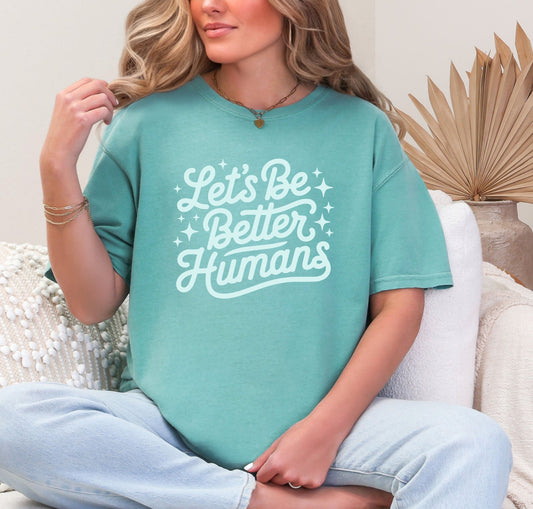 Let's Be Better Humans Tee