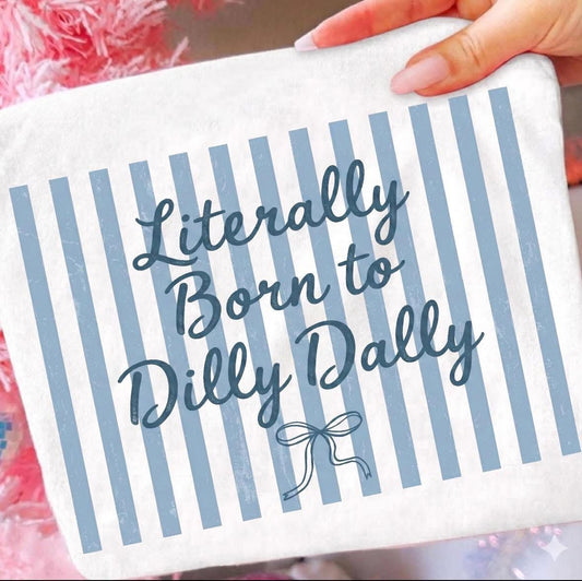 Born to Dilly Dally Tee